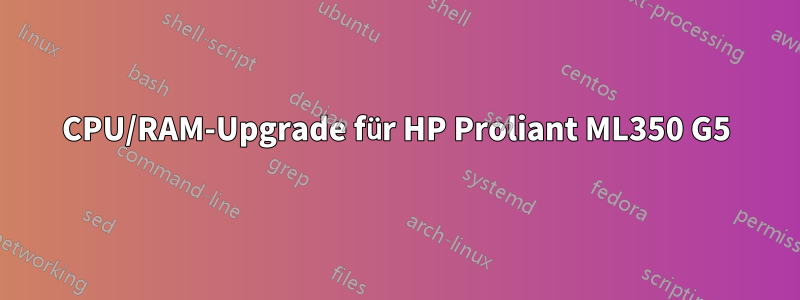 CPU/RAM-Upgrade für HP Proliant ML350 G5