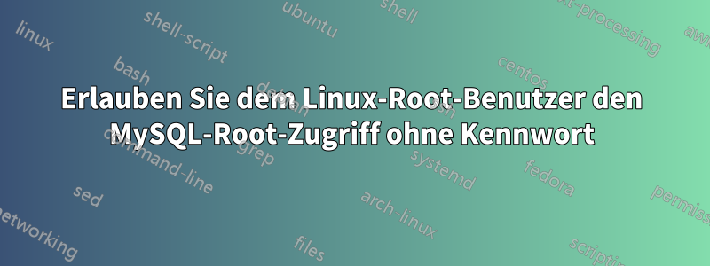 Erlauben Sie dem Linux-Root-Benutzer den MySQL-Root-Zugriff ohne Kennwort