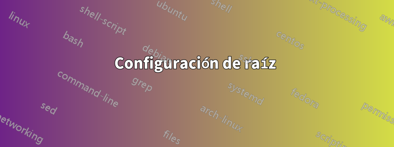 Configuración de raíz