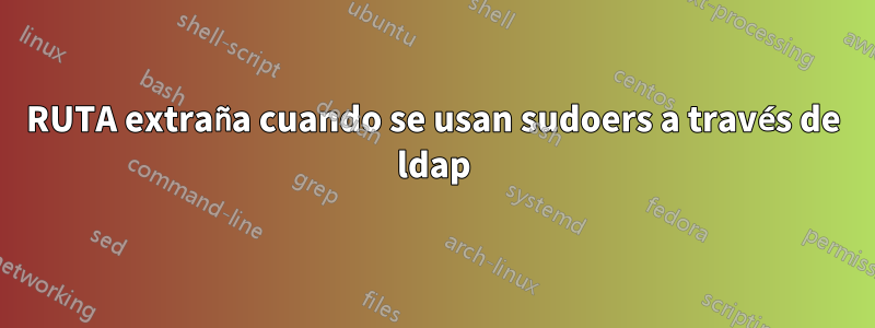 RUTA extraña cuando se usan sudoers a través de ldap