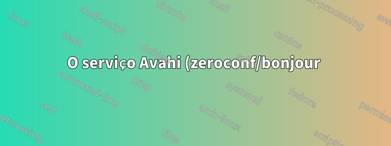 O serviço Avahi (zeroconf/bonjour) no VirtualBox em ponte às vezes não é encontrado fora do host