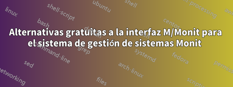 Alternativas gratuitas a la interfaz M/Monit para el sistema de gestión de sistemas Monit 