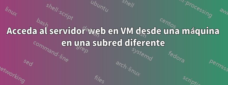 Acceda al servidor web en VM desde una máquina en una subred diferente