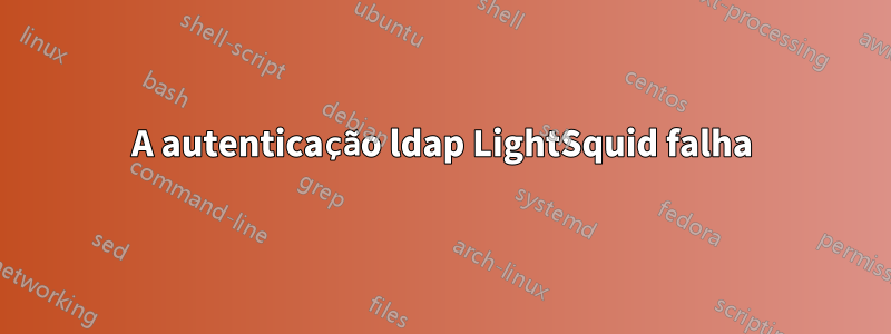 A autenticação ldap LightSquid falha