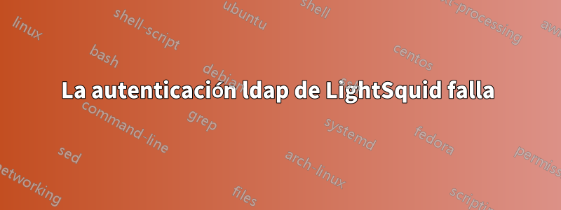 La autenticación ldap de LightSquid falla