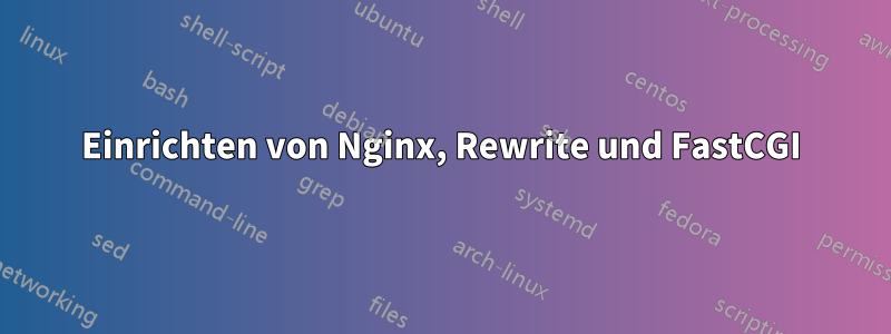 Einrichten von Nginx, Rewrite und FastCGI