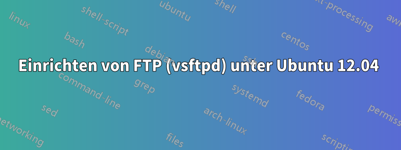 Einrichten von FTP (vsftpd) unter Ubuntu 12.04