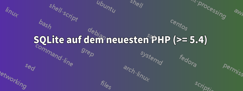 SQLite auf dem neuesten PHP (>= 5.4)