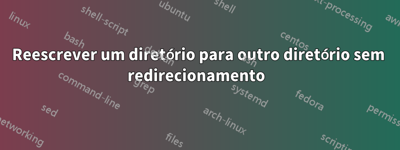 Reescrever um diretório para outro diretório sem redirecionamento 