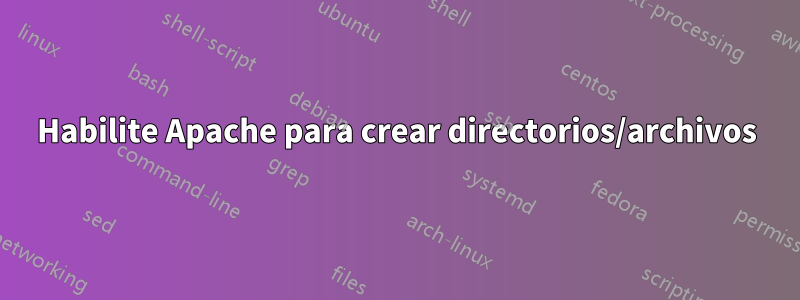 Habilite Apache para crear directorios/archivos