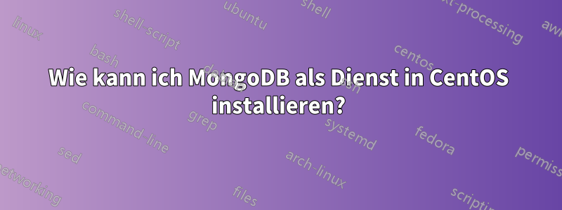 Wie kann ich MongoDB als Dienst in CentOS installieren?