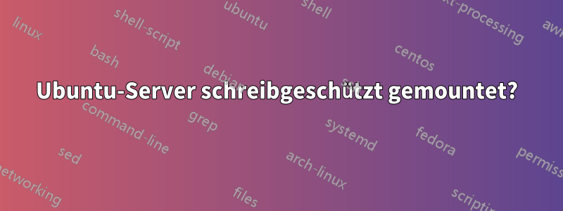 Ubuntu-Server schreibgeschützt gemountet? 