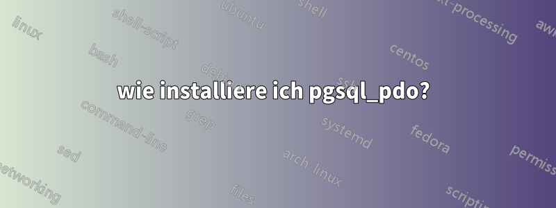 wie installiere ich pgsql_pdo? 