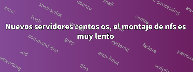 Nuevos servidores centos os, el montaje de nfs es muy lento