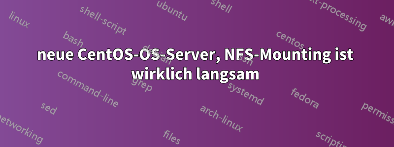 neue CentOS-OS-Server, NFS-Mounting ist wirklich langsam