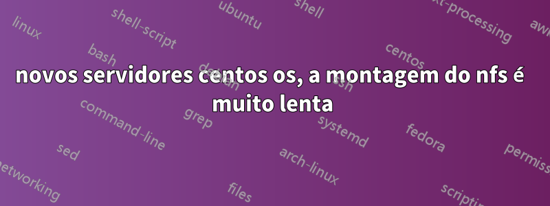 novos servidores centos os, a montagem do nfs é muito lenta