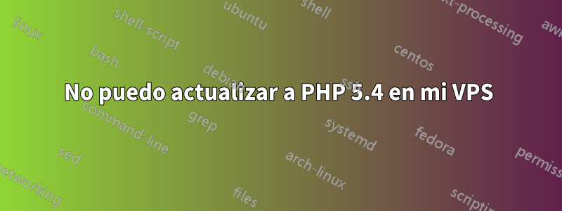 No puedo actualizar a PHP 5.4 en mi VPS