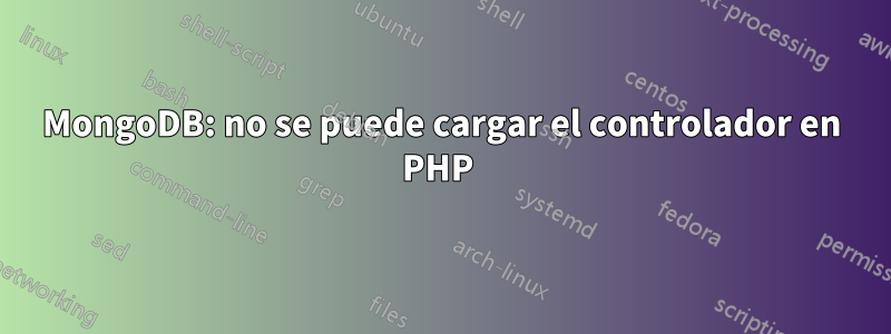 MongoDB: no se puede cargar el controlador en PHP 