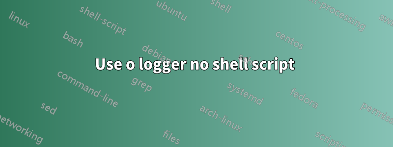 Use o logger no shell script