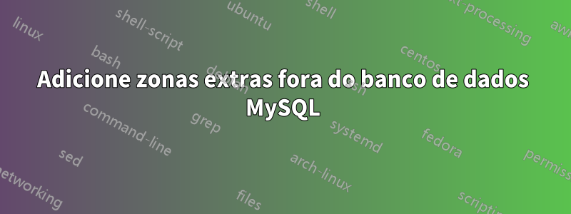 Adicione zonas extras fora do banco de dados MySQL