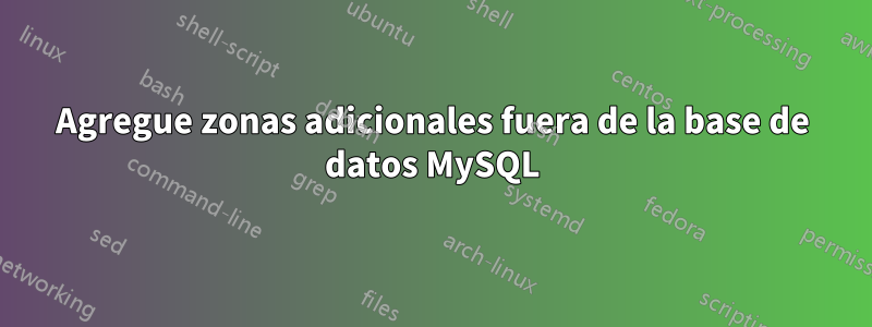 Agregue zonas adicionales fuera de la base de datos MySQL