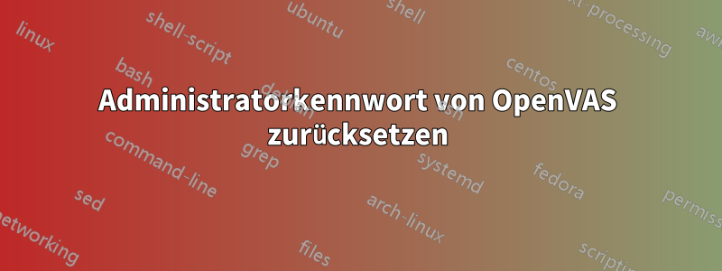 Administratorkennwort von OpenVAS zurücksetzen