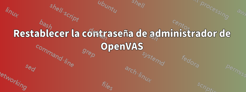 Restablecer la contraseña de administrador de OpenVAS