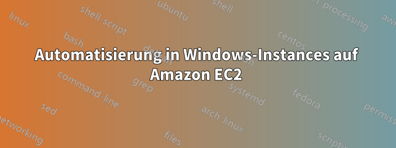 Automatisierung in Windows-Instances auf Amazon EC2