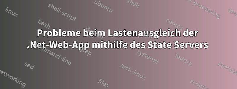 Probleme beim Lastenausgleich der .Net-Web-App mithilfe des State Servers