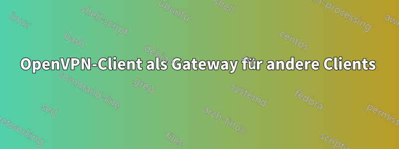 OpenVPN-Client als Gateway für andere Clients