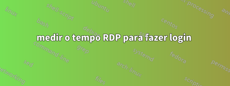 medir o tempo RDP para fazer login