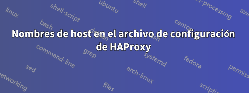 Nombres de host en el archivo de configuración de HAProxy