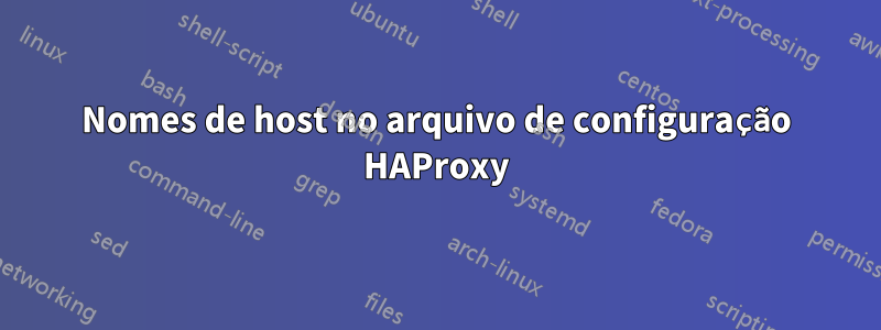 Nomes de host no arquivo de configuração HAProxy