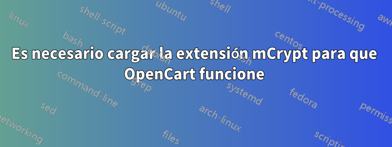 Es necesario cargar la extensión mCrypt para que OpenCart funcione