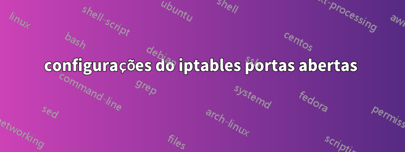 configurações do iptables portas abertas