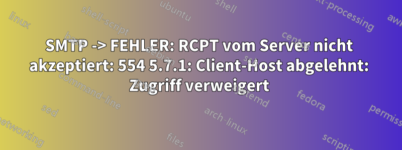 SMTP -> FEHLER: RCPT vom Server nicht akzeptiert: 554 5.7.1: Client-Host abgelehnt: Zugriff verweigert