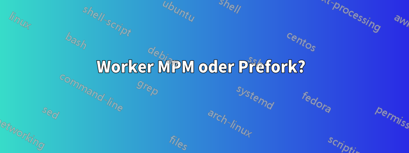 Worker MPM oder Prefork? 