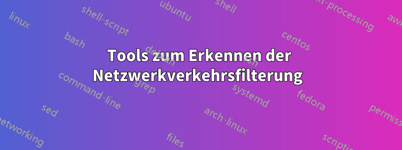 Tools zum Erkennen der Netzwerkverkehrsfilterung 