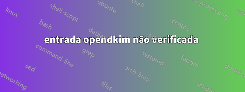 entrada opendkim não verificada