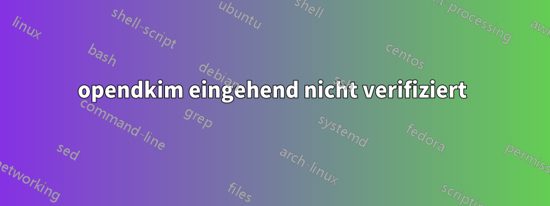 opendkim eingehend nicht verifiziert