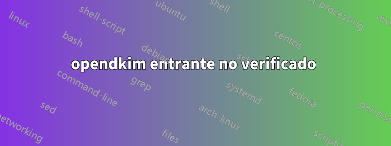 opendkim entrante no verificado