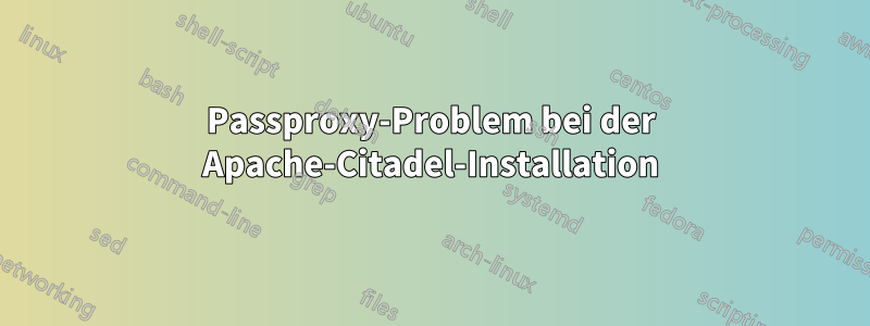 Passproxy-Problem bei der Apache-Citadel-Installation