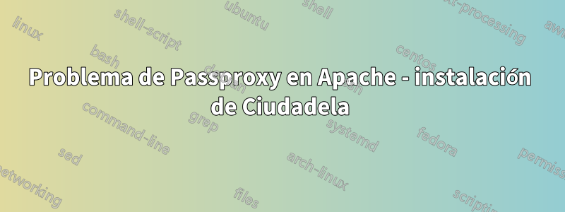 Problema de Passproxy en Apache - instalación de Ciudadela