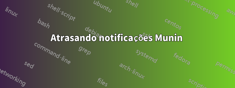 Atrasando notificações Munin