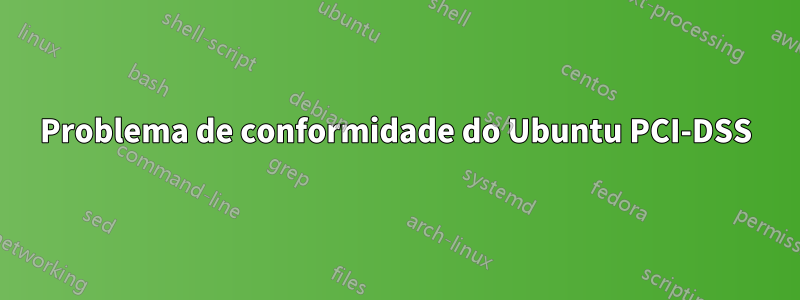 Problema de conformidade do Ubuntu PCI-DSS