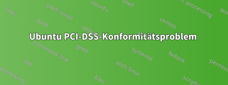 Ubuntu PCI-DSS-Konformitätsproblem