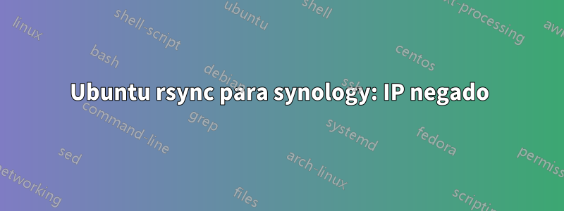 Ubuntu rsync para synology: IP negado