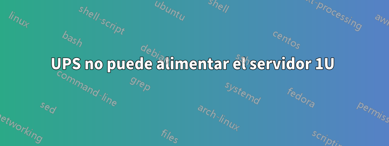 UPS no puede alimentar el servidor 1U