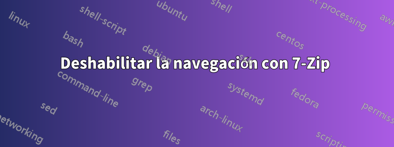 Deshabilitar la navegación con 7-Zip