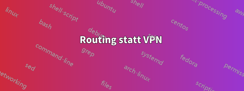 Routing statt VPN